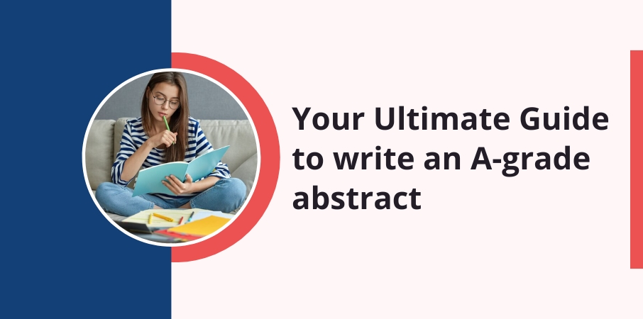 Ultimate Guide to write an A-grade abstract